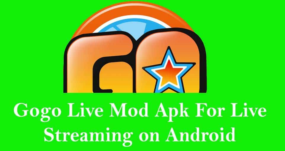 Gogo Live Mod Apk For Live Streaming On Android Techtanker