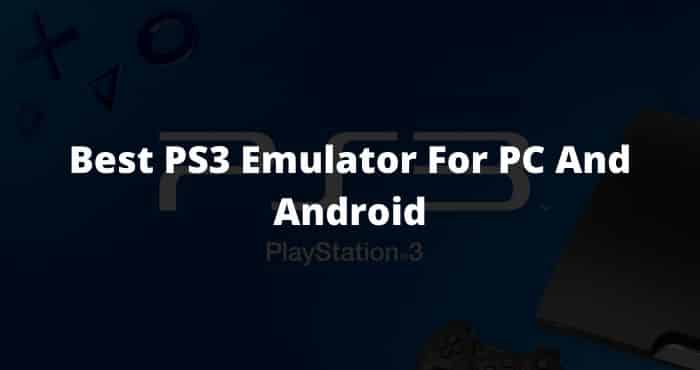 Best PS3 Emulator For PC And Android