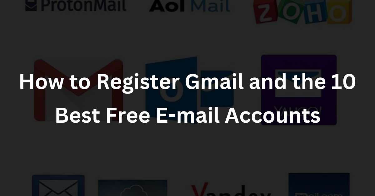 How to Register Gmail and the 10 Best Free E-mail Accounts