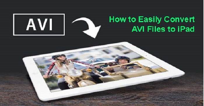 How to Easily Convert AVI Files to iPad