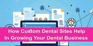 How Custom Dental Sites Help In Growing Your Dental Business