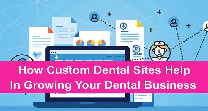How Custom Dental Sites Help In Growing Your Dental Business