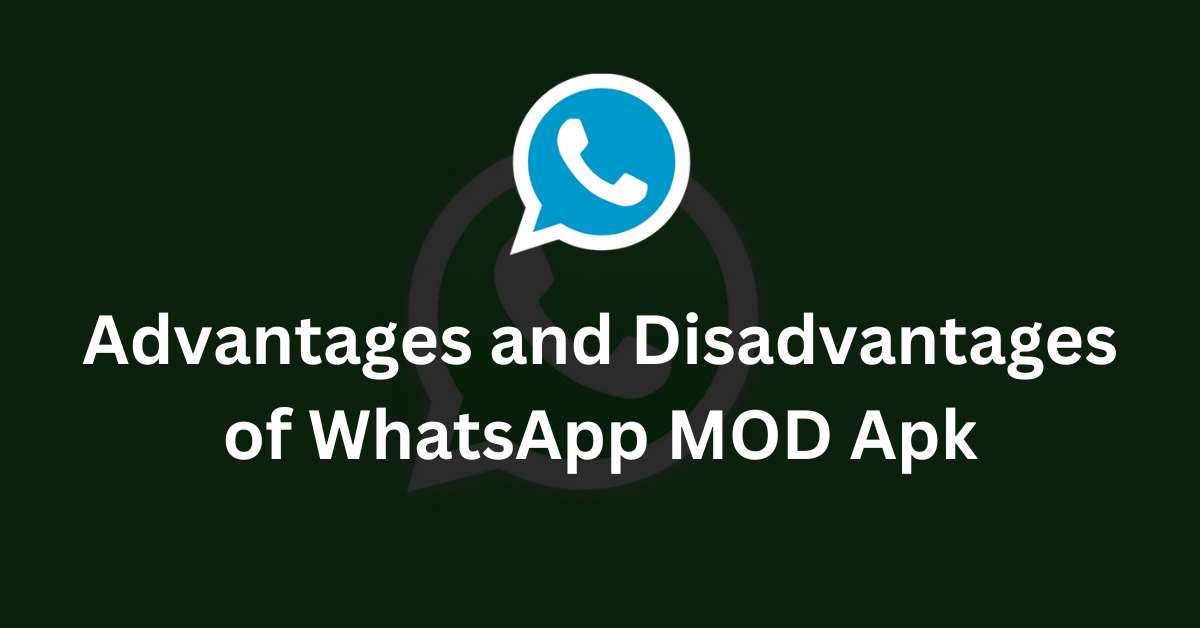 Advantages and Disadvantages of WhatsApp MOD Apk