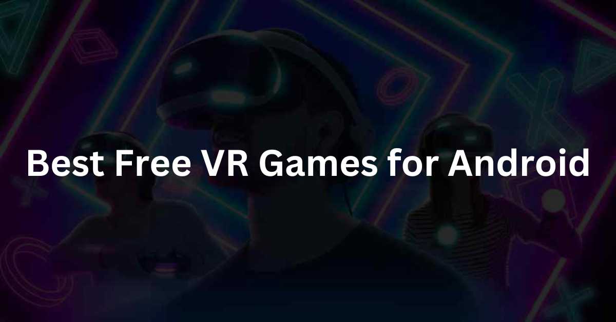 Best Free VR Games for Android