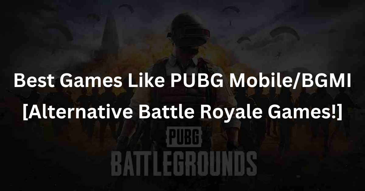 Best Games Like PUBG MobileBGMI [Alternative Battle Royale Games!]