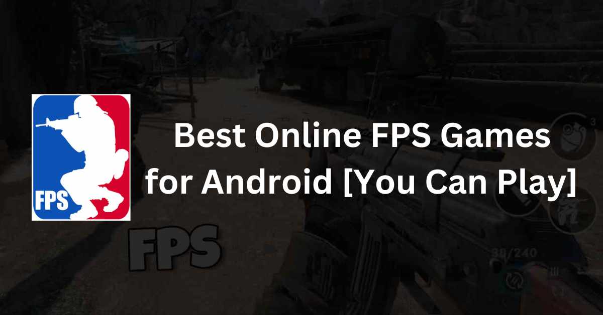 Best Online FPS Games for Android [You Can Play]