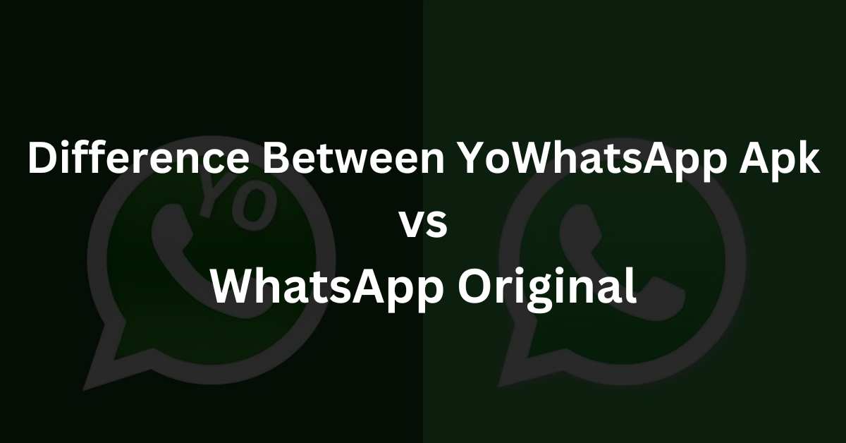 Difference Between YoWhatsApp Apk vs WhatsApp Original