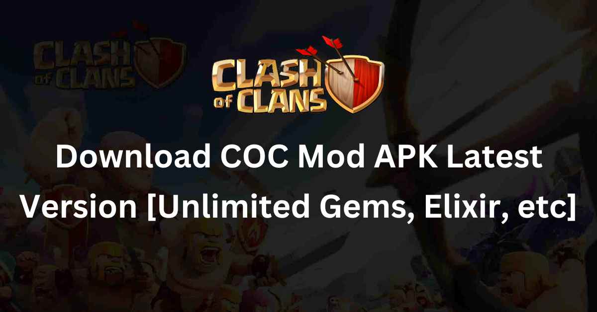 Download COC Mod APK Latest Version [Unlimited Gems, Elixir, etc]
