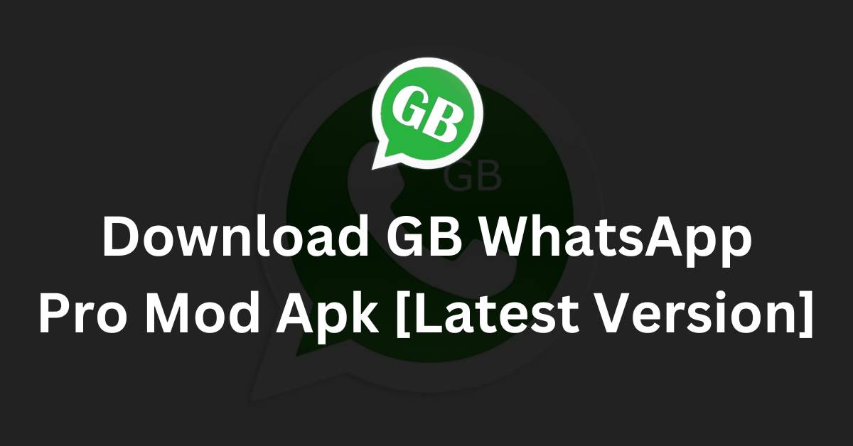 Download GB WhatsApp Pro Mod Apk [Latest Version]