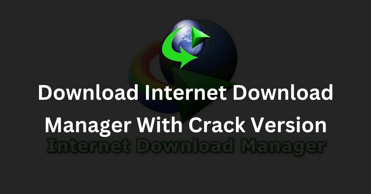 Download Internet Download Manager With Crack Version
