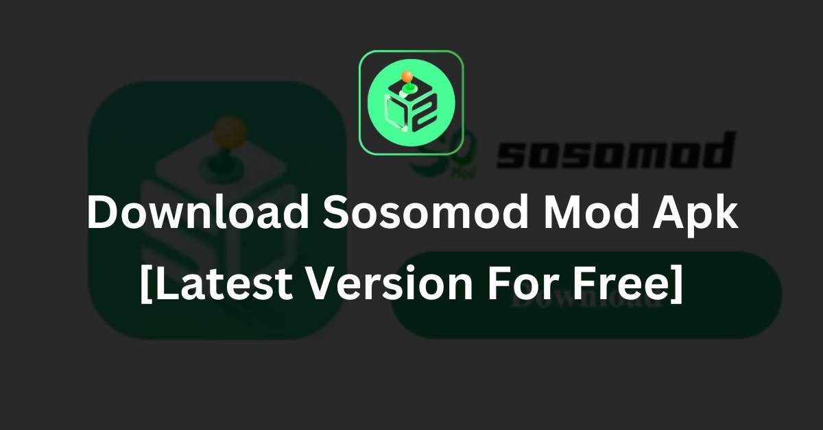 Download Sosomod Mod Apk [Latest Version For Free]