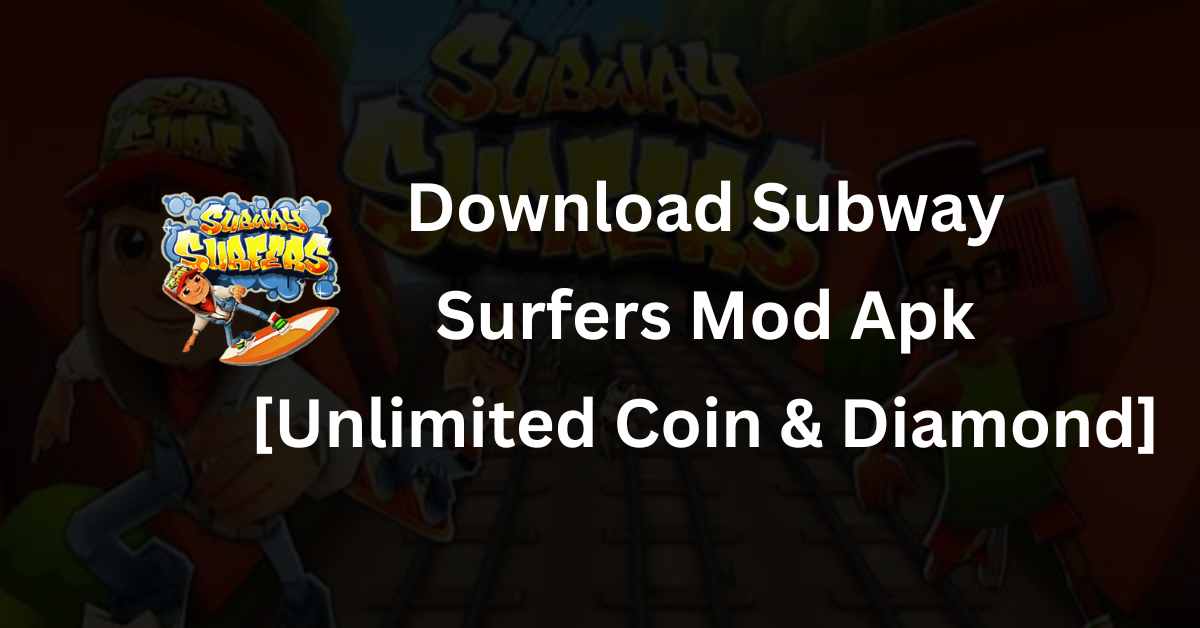 Download Subway Surfers Mod Apk [Unlimited Coin & Diamond]