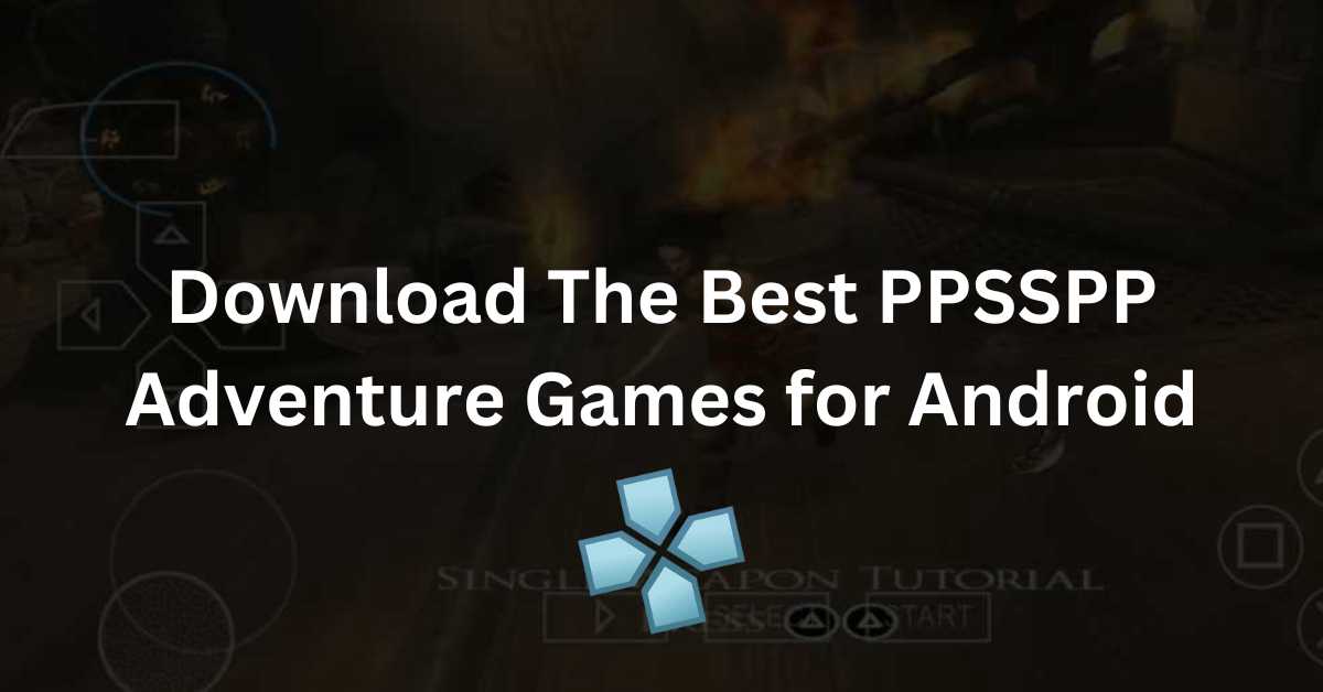Download The Best PPSSPP Adventure Games for Android