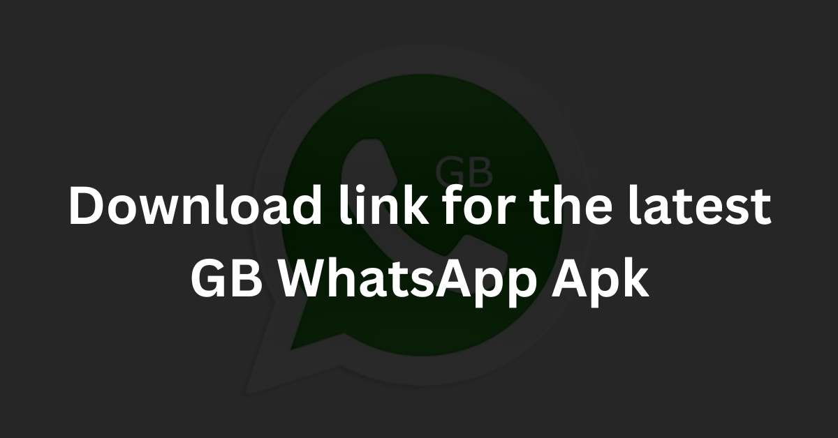 Download link for the latest GB WhatsApp Apk