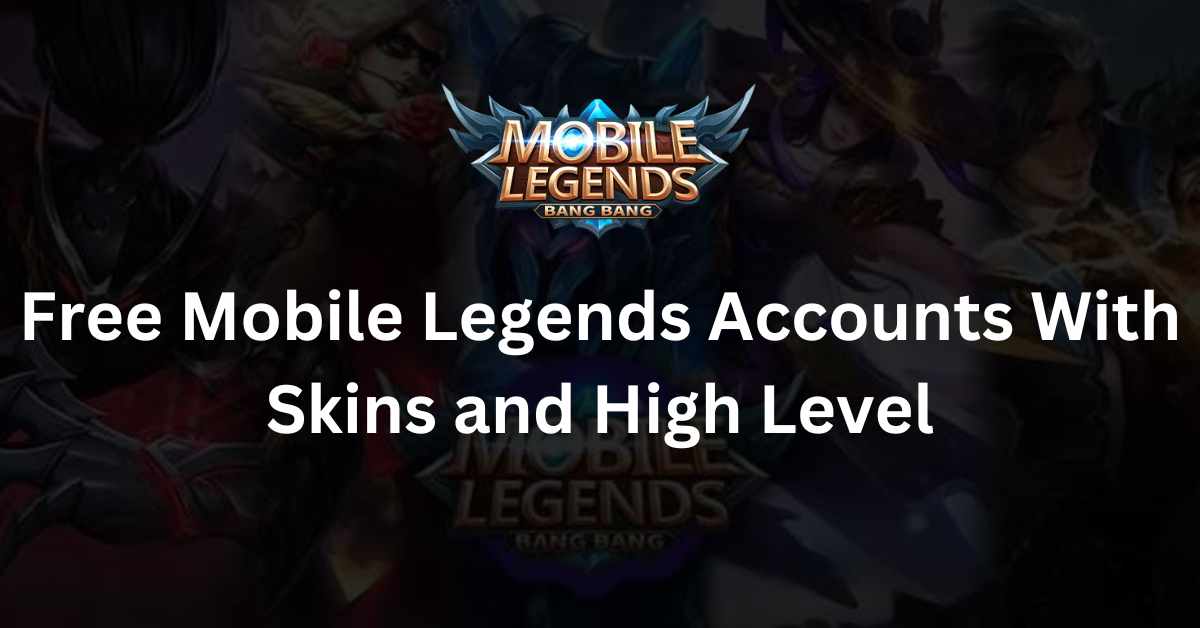 Free Mobile Legends Accounts With Skins and High Level