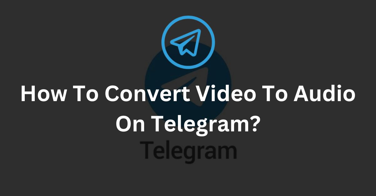 How To Convert Video To Audio On Telegram