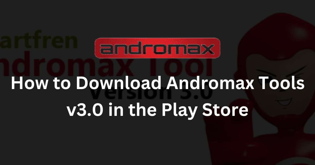 How to Download Andromax Tools v3.0 in the Play Store
