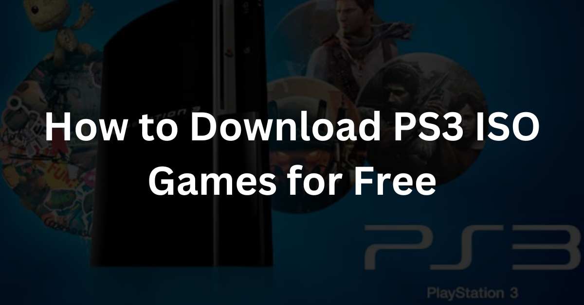 How to Download PS3 ISO Games for Free
