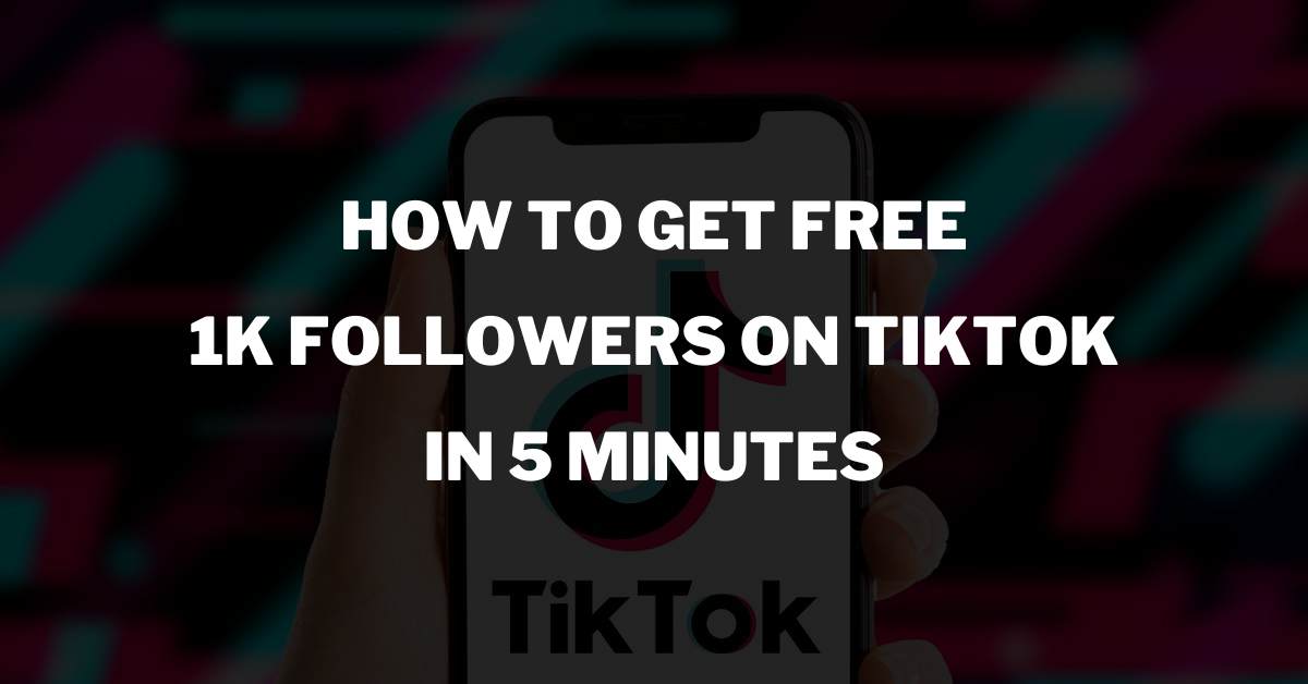 How to Get Free 1K Followers on TikTok in 5 Minutes (2024)