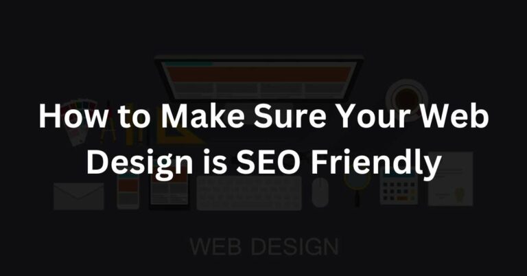How to Make Sure Your Web Design is SEO Friendly