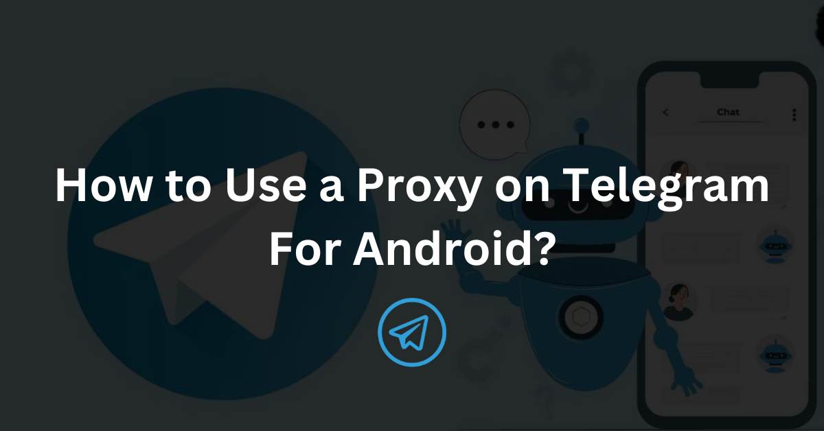 How to Use a Proxy on Telegram For Android