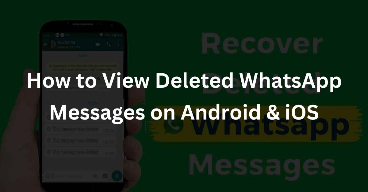 How to View Deleted WhatsApp Messages on Android & iOS
