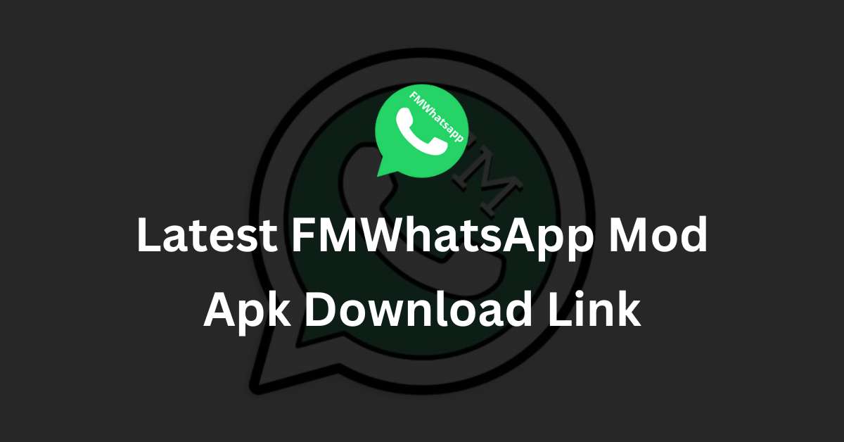 Latest FMWhatsApp Mod Apk Download Link
