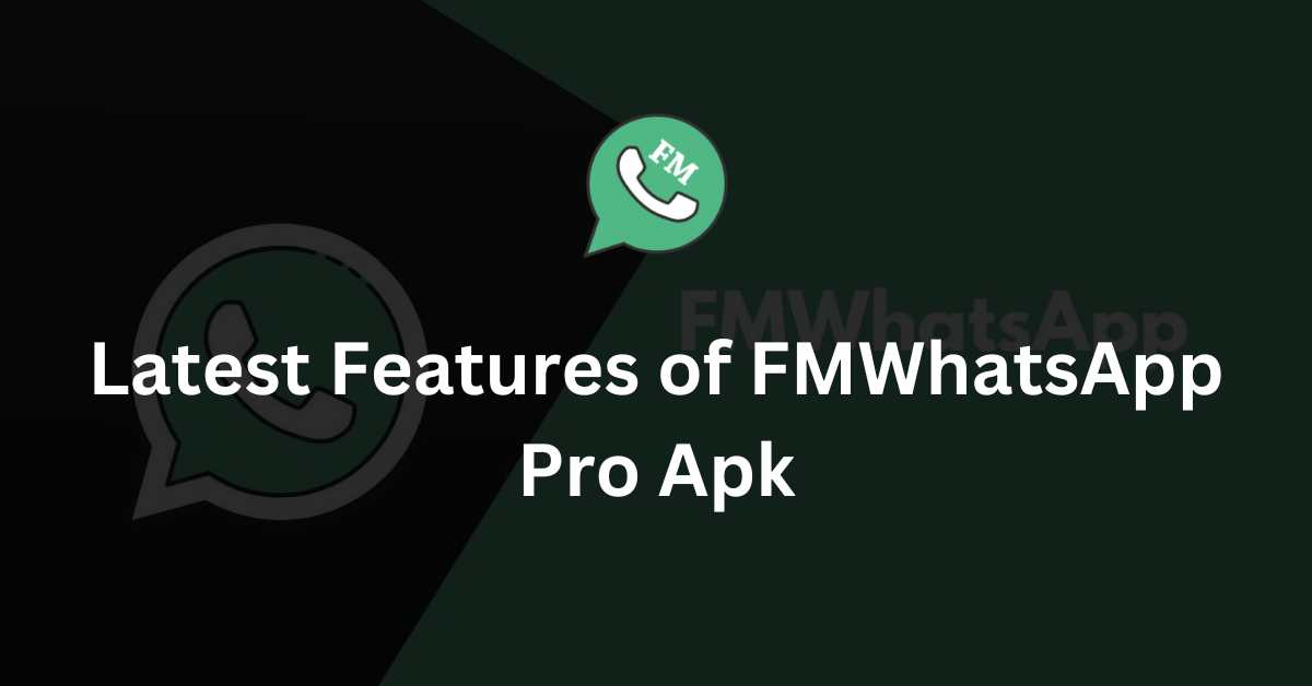 Latest Features of FMWhatsApp Pro Apk