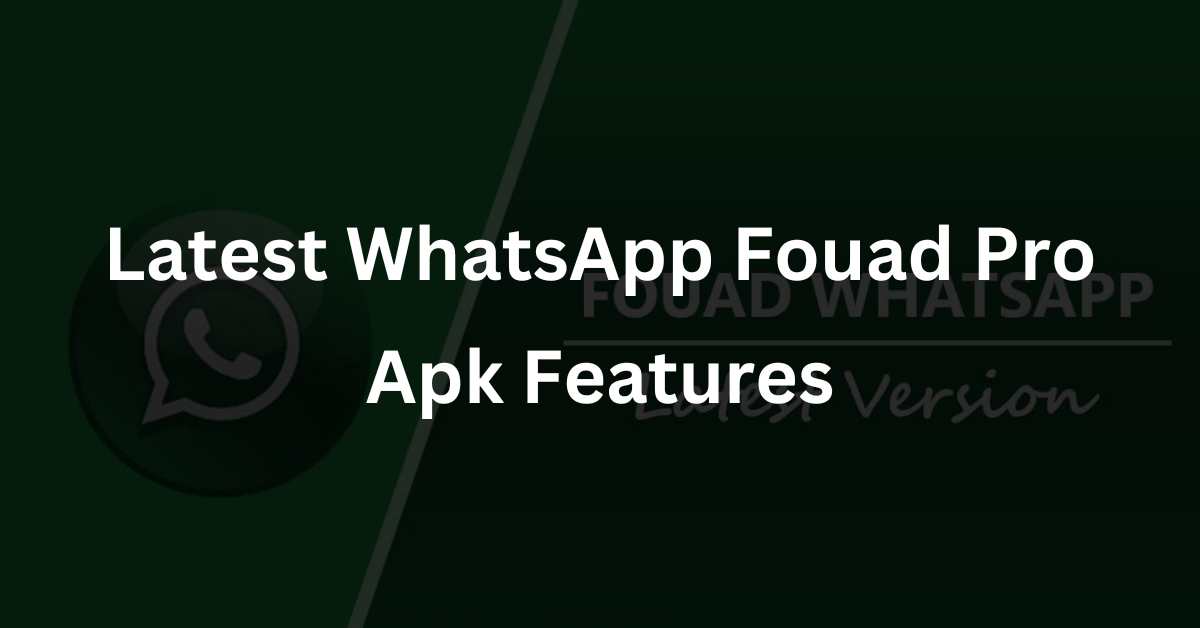 Latest WhatsApp Fouad Pro Apk Features