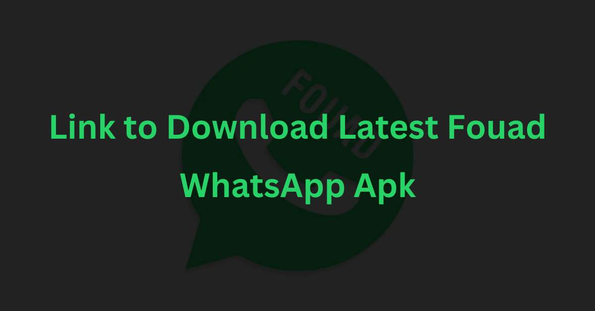 Link to Download Latest Fouad WhatsApp Apk