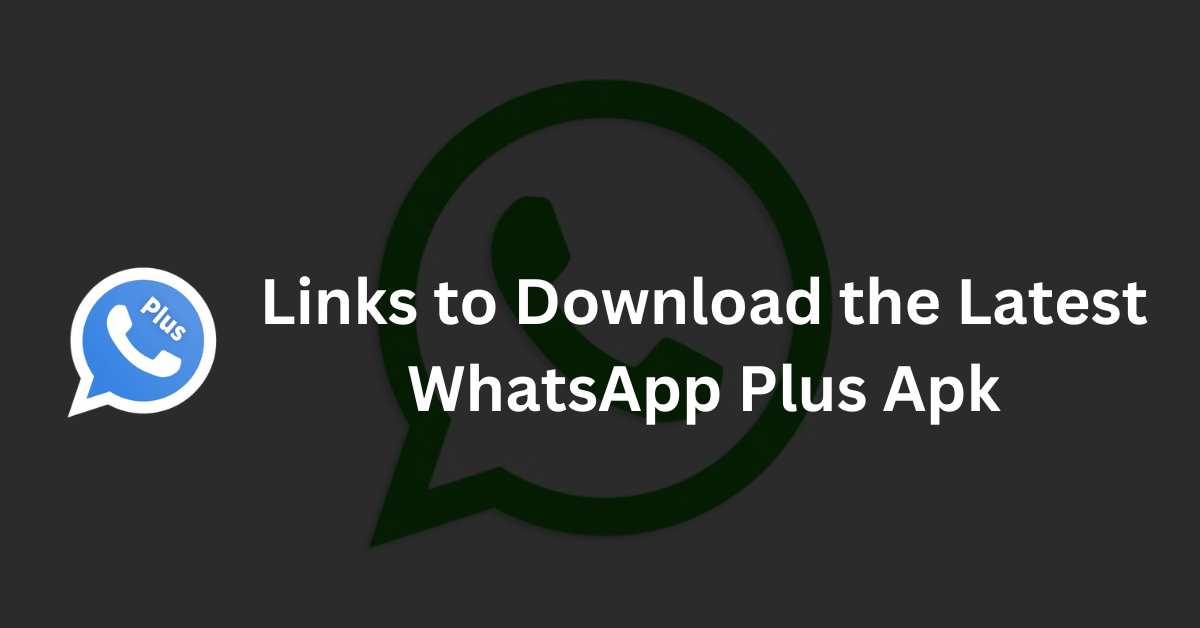 Links to Download the Latest WhatsApp Plus Apk