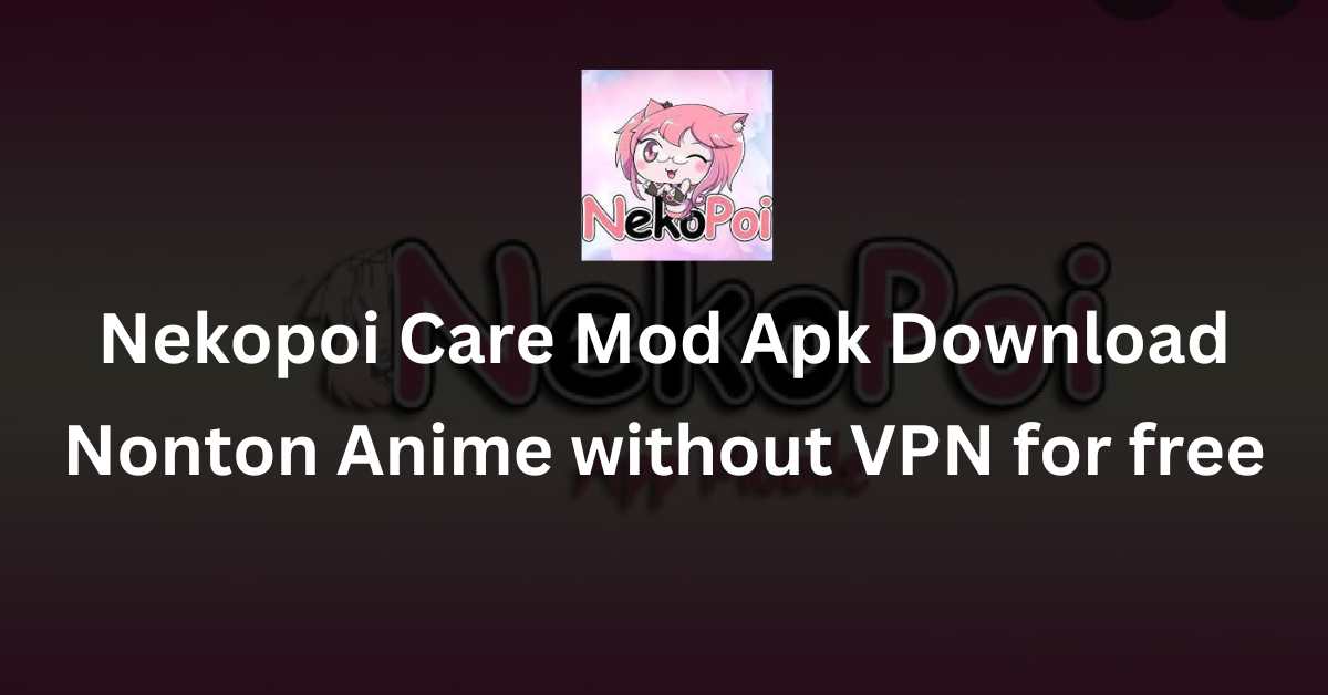 Nekopoi Care Mod Apk Download Nonton Anime Sub