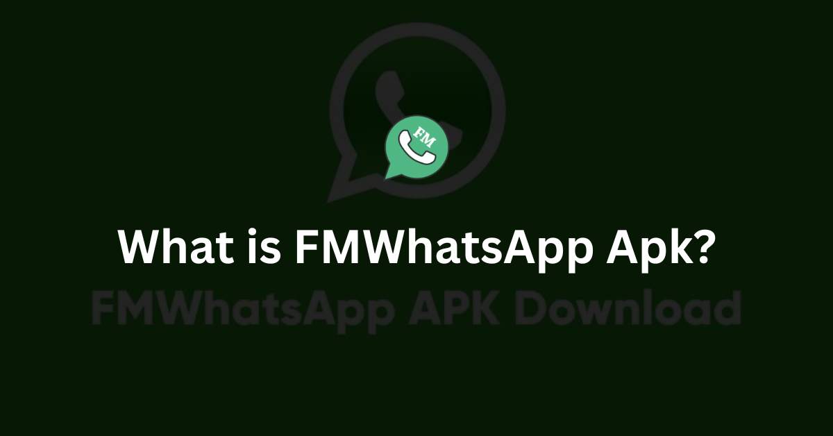 What is FMWhatsApp Apk