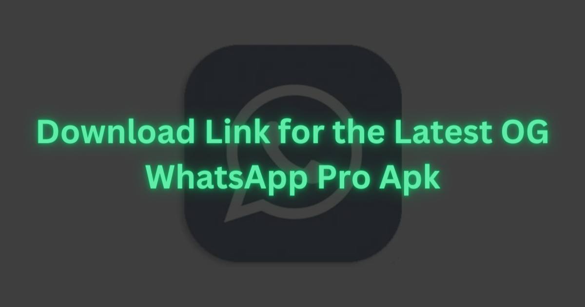 Download Link for the Latest OG WhatsApp Pro Apk