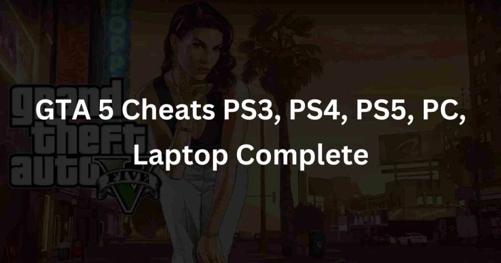 Gta 5 Cheats Ps3 Ps4 Ps5 Pc Laptop Complete [2023]