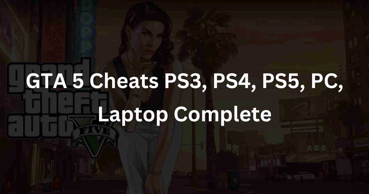 GTA 5 Cheats PS3, PS4, PS5, PC, Laptop Complete