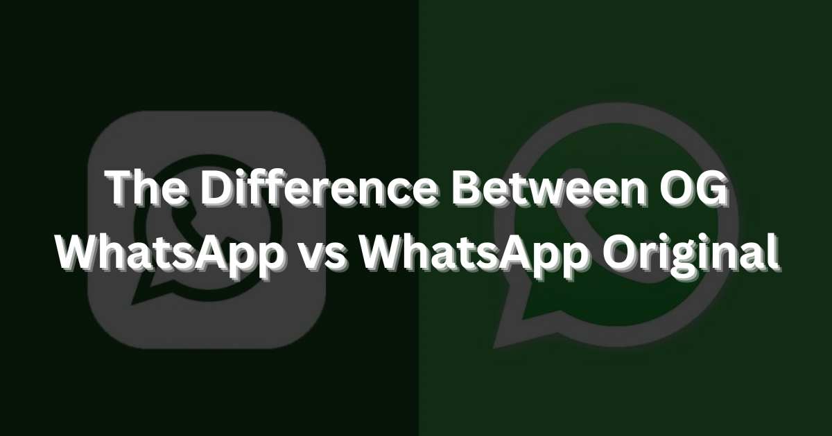 The Difference Between OG WhatsApp vs WhatsApp Original