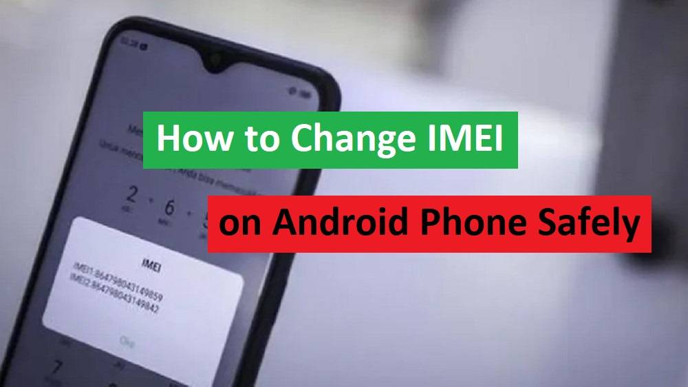 How to Change IMEI on Android Phone Safely