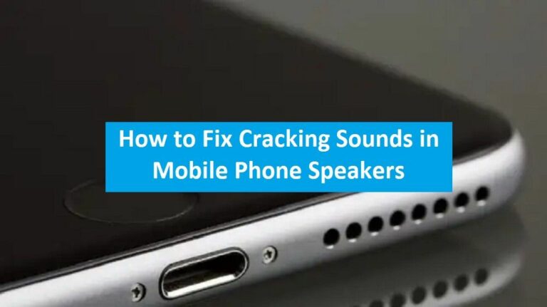 How to Fix Cracking Sounds in Mobile Phone Speakers