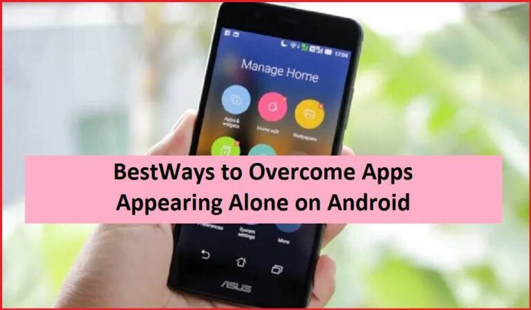 Best Ways to Overcome Apps Appearing Alone on Android