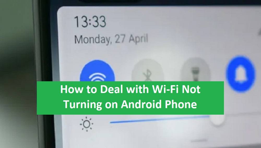 How to Deal with Wi-Fi Not Turning on Android Phone