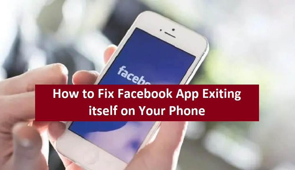 How to Fix Facebook App Exiting itself on Your Phone