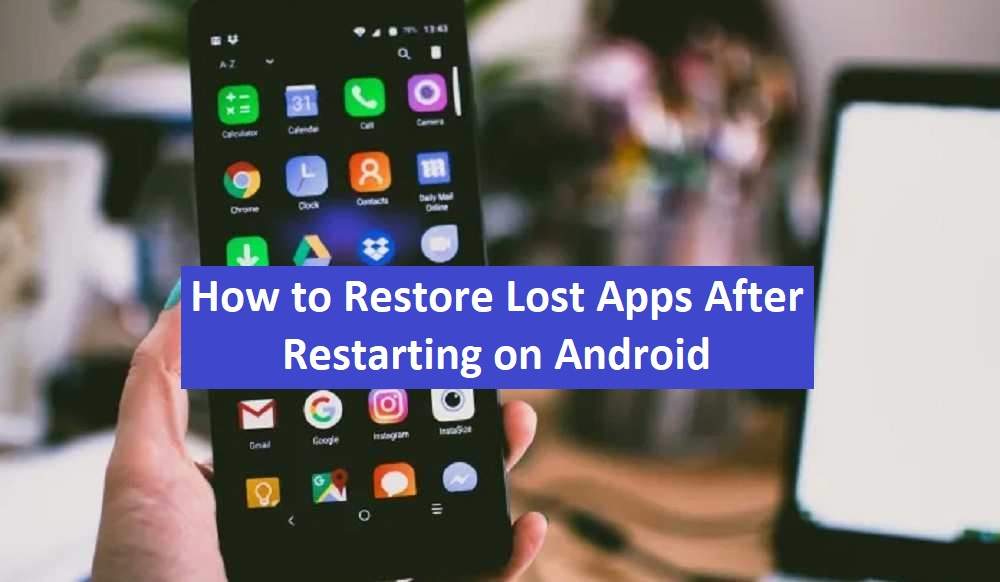 How to Restore Lost Apps After Restarting on Android