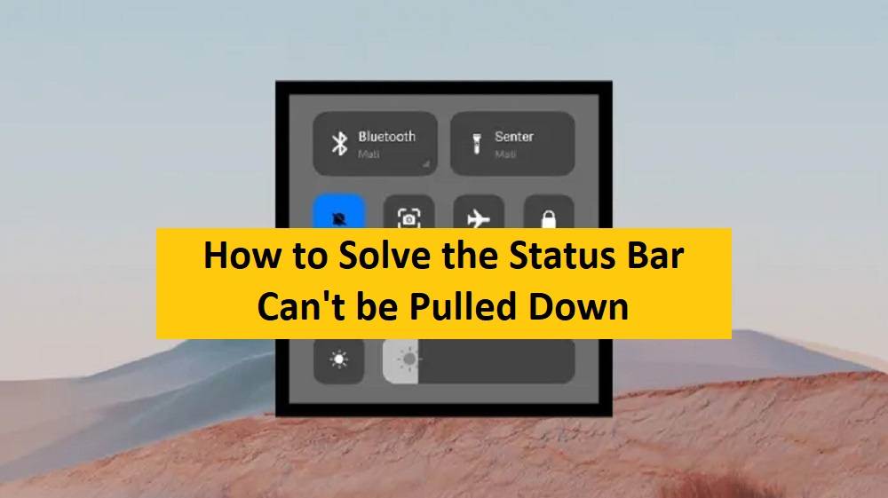 How to Solve the Status Bar Can't be Pulled Down